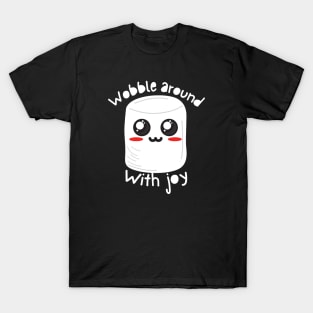 Kawaii White Marshmallow - Wobble around with joy T-Shirt